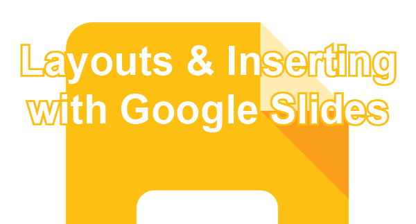 Layouts and Inserting with Google Slides post icon